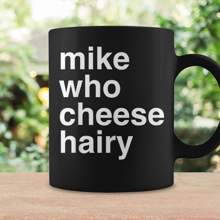 Mike Who Cheese Hairy Adult Humor Word Play Coffee Mug Gifts ideas