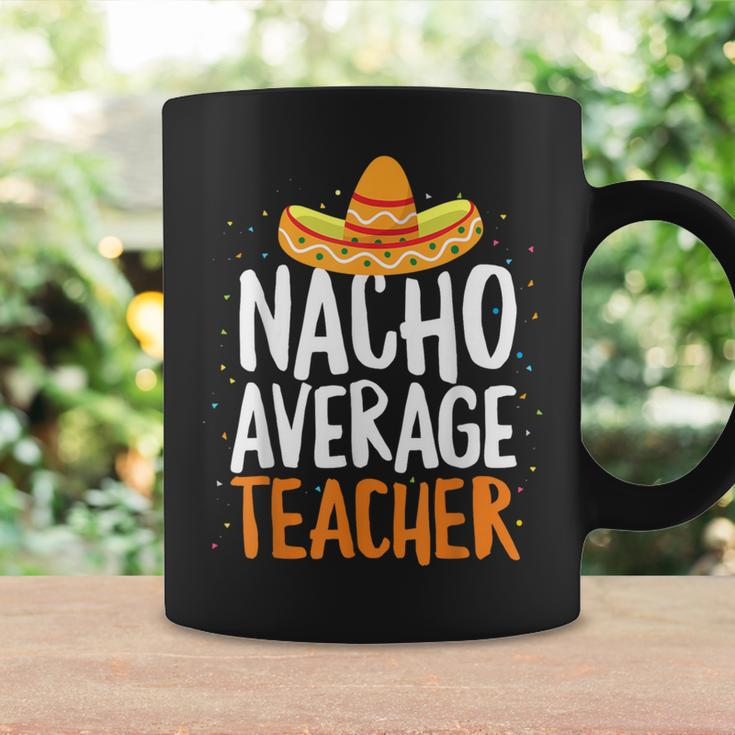 Nacho Average Teacher Cinco De Mayo Mexican Latin Coffee Mug Gifts ideas