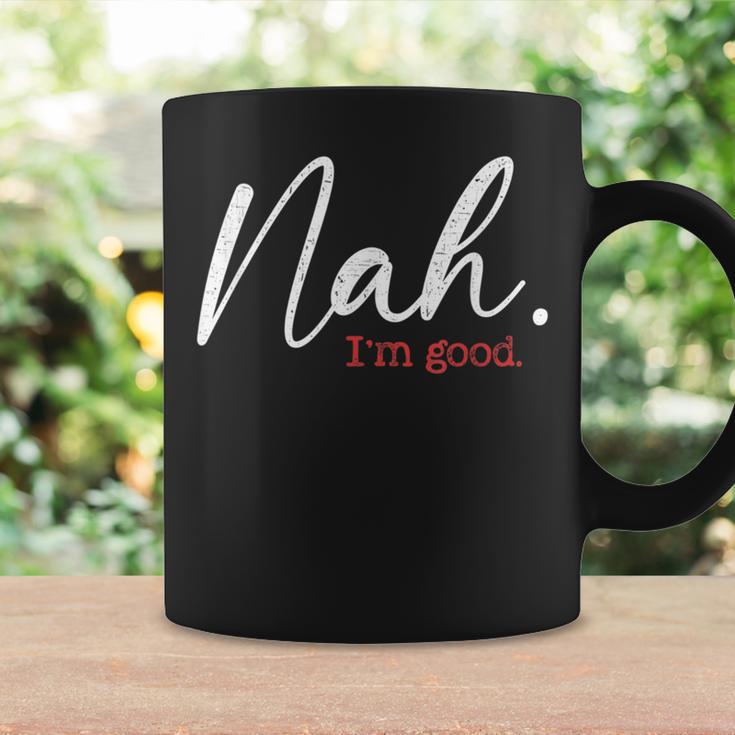 Nah Im Good Funny Humor Meme Coffee Mug Gifts ideas