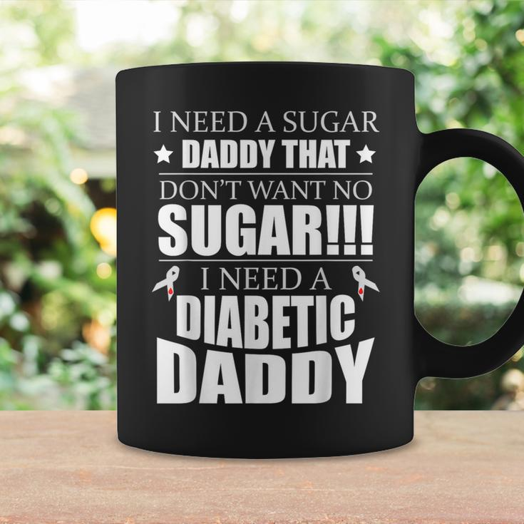I Need Sugar Daddy That Dont Want No Sugar Diabetes Coffee Mug Gifts ideas