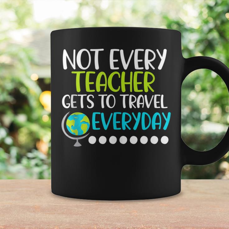 Not Every Teacher Gets To Travel Everyday Geography Coffee Mug Gifts ideas
