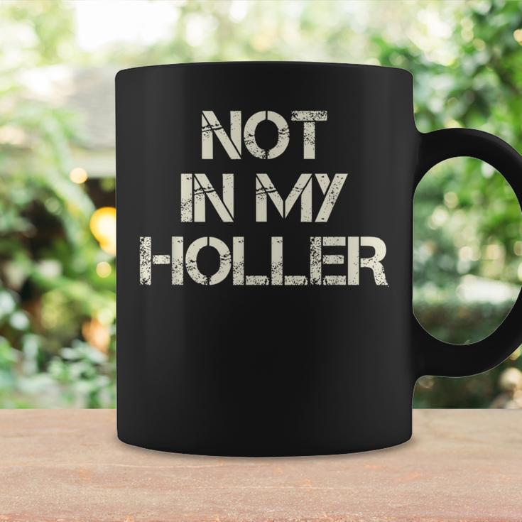 Not In My Holler Appalachia West Virginia Appalachian Quote Coffee Mug Gifts ideas