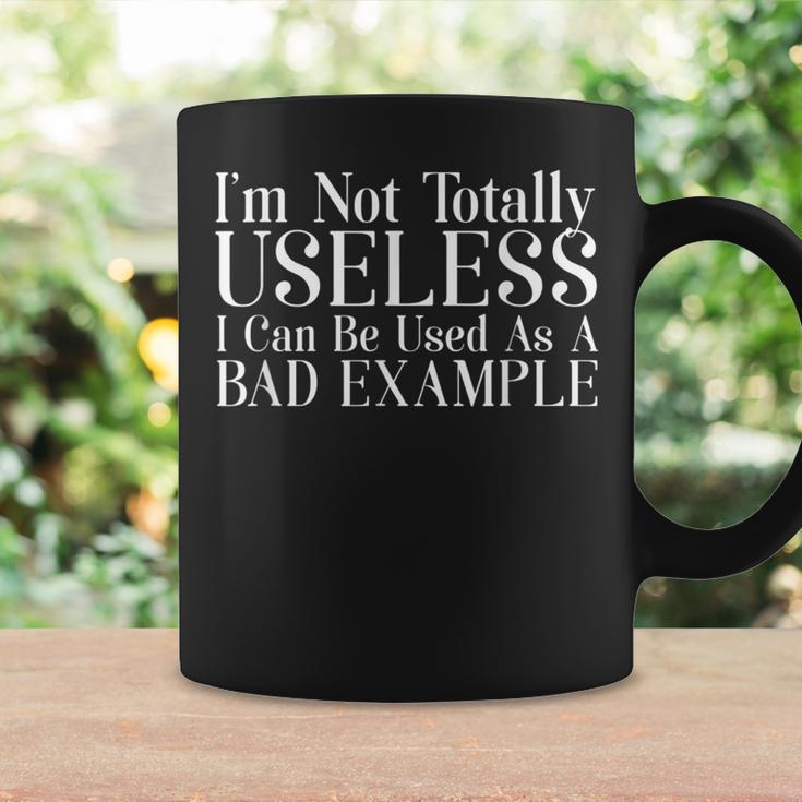 Not Totally Useless Used As A Bad Example Humor T Coffee Mug | Mazezy