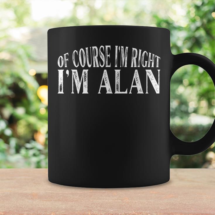 Of Course Im Right Im Alan Personalized Named Coffee Mug Gifts ideas
