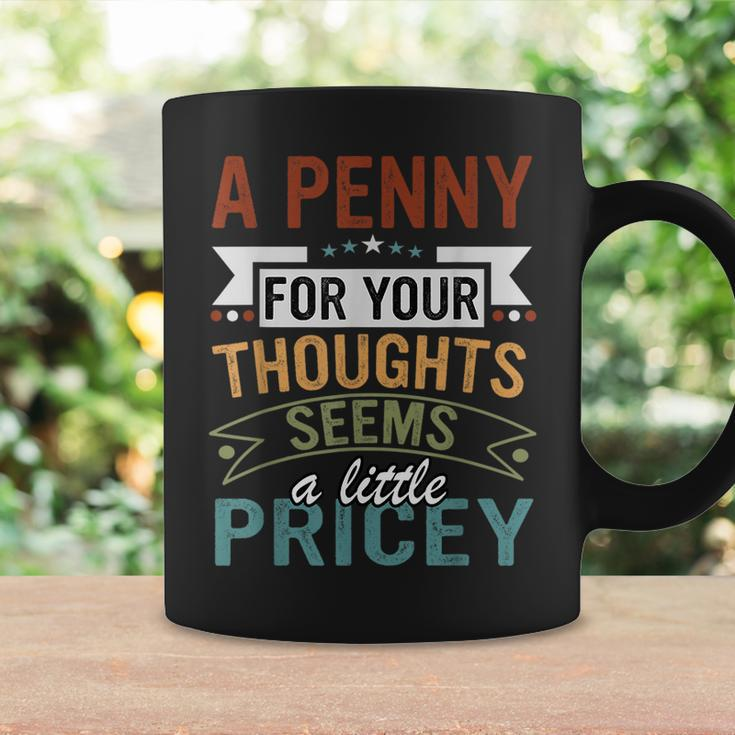 A Penny For Your Thoughts Seems A Little Pricey Joke Coffee Mug Gifts ideas