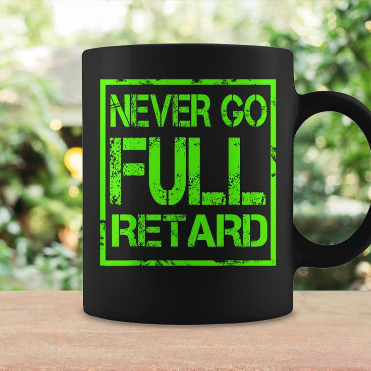 Perfect Never Go Full Retard Nerd Geek Funny Graphic Coffee Mug Gifts ideas