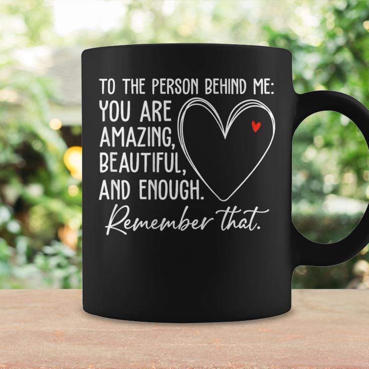 To The Person Behind Me You Are Amazing Beautiful Heart Love Coffee Mug Gifts ideas