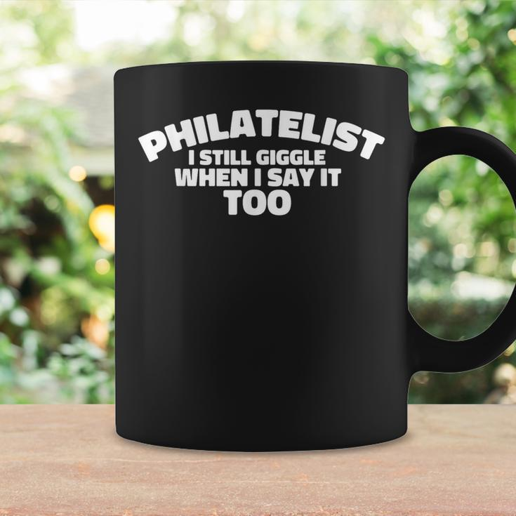 Philatelist I Still Giggle When I Say It Too Coffee Mug Gifts ideas