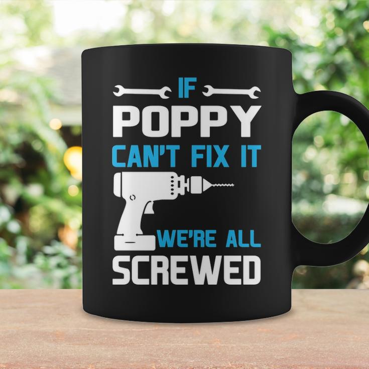 Poppy Grandpa Gift If Poppy Cant Fix It Were All Screwed Coffee Mug Gifts ideas