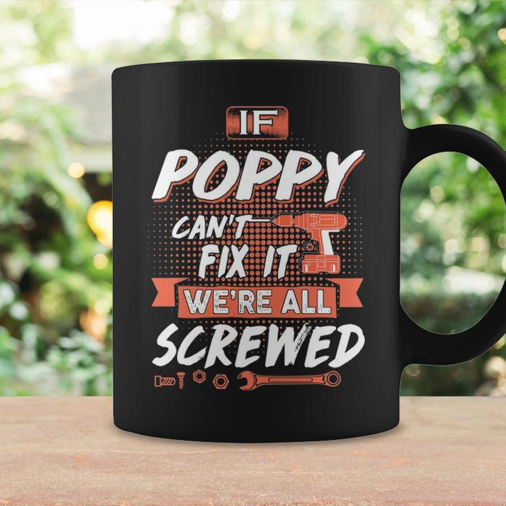 Poppy Grandpa Gift If Poppy Cant Fix It Were All Screwed Coffee Mug Gifts ideas