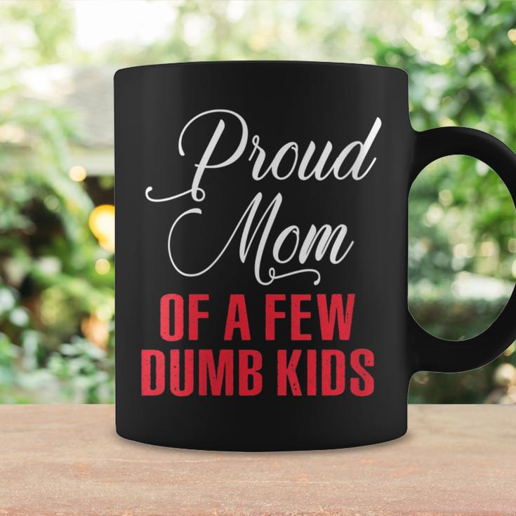 Proud Mom Of A Few Dumbass Kids Funny Mothers Day Gift For Womens Coffee Mug Gifts ideas