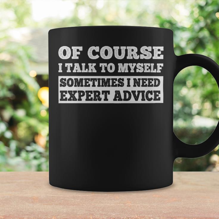 Sayings Of Course I Talk To Myself Sometimes I Need Expert Advice - Sayings Of Course I Talk To Myself Sometimes I Need Expert Advice Coffee Mug Gifts ideas
