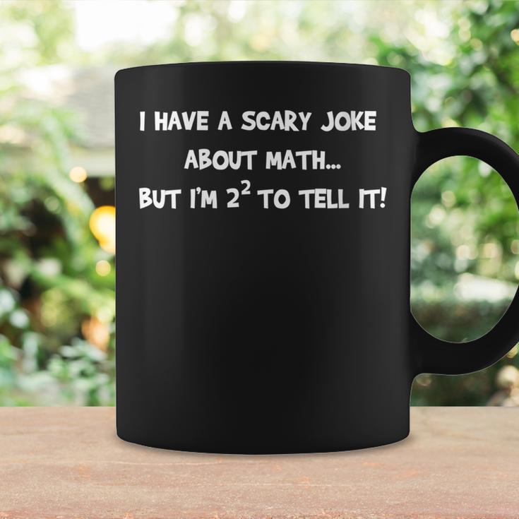 Scary Math Joke Funny Too Scared Too Tell It Science Teacher Coffee Mug ...
