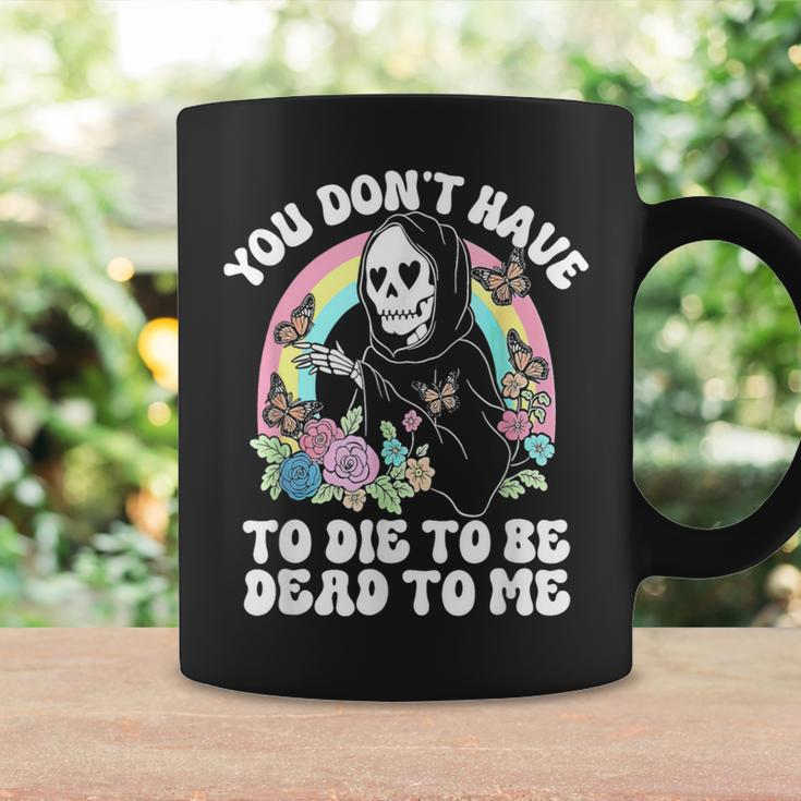 Skeleton Hand You Don’T Rose Have To Die To Be Dead To Me Coffee Mug Gifts ideas