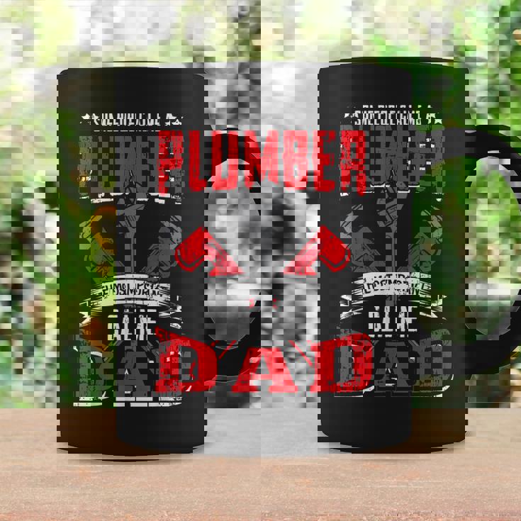 Some People Call Me A Plumber Dad Funny Plumbing Outfit Men Coffee Mug Gifts ideas