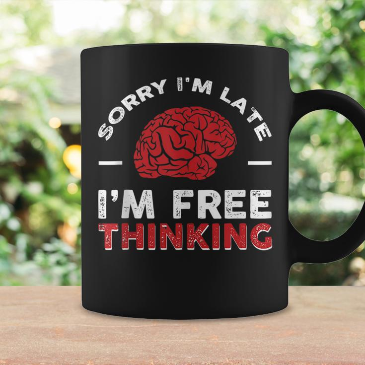 Sorry Im Late I Free Thinking Coffee Mug Gifts ideas