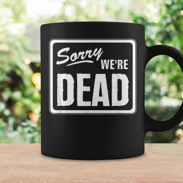 Sorry Were Dead Funny Warning Scary Funny Halloween Party Coffee Mug Gifts ideas