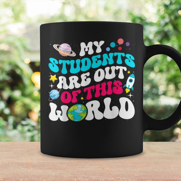My Students Are Out Of This World Space Teacher Cute Groovy Coffee Mug Gifts ideas