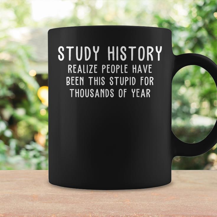 Study History Realize People Have Been This Stupid Coffee Mug Gifts ideas