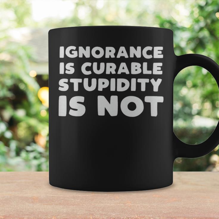 Stupid People Ignorance Is Curable Stupidity Is Not Sarcastic Saying - Stupid People Ignorance Is Curable Stupidity Is Not Sarcastic Saying Coffee Mug Gifts ideas