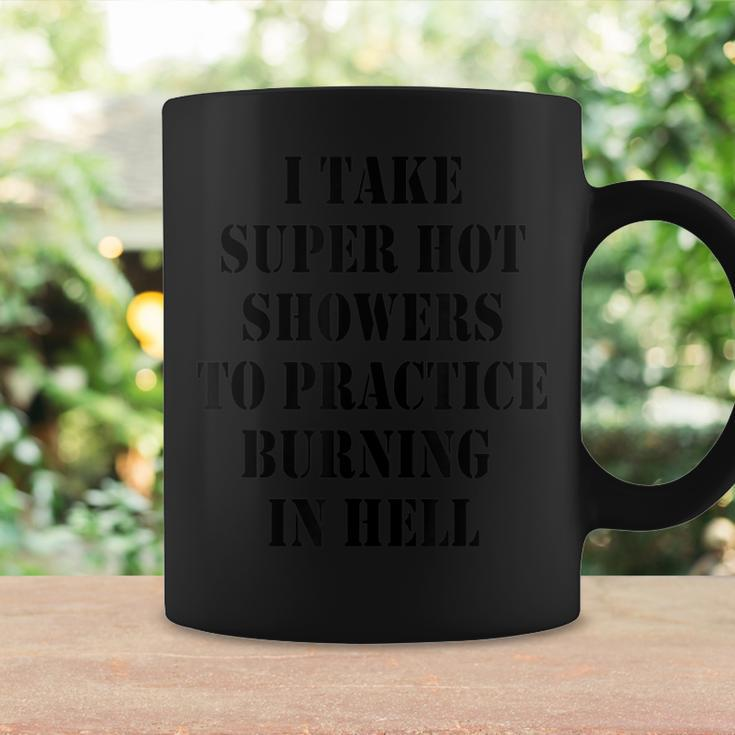 I Take Super Hot Showers To Practice Burning In Hell Coffee Mug Gifts ideas
