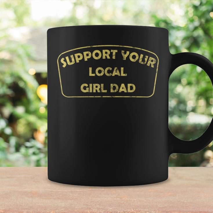 Support Your Local Girl Dad Father Coffee Mug Gifts ideas