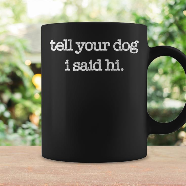 Tell Your Dog I Said Hi Funny Dog Walker Animal Friends Coffee Mug Gifts ideas