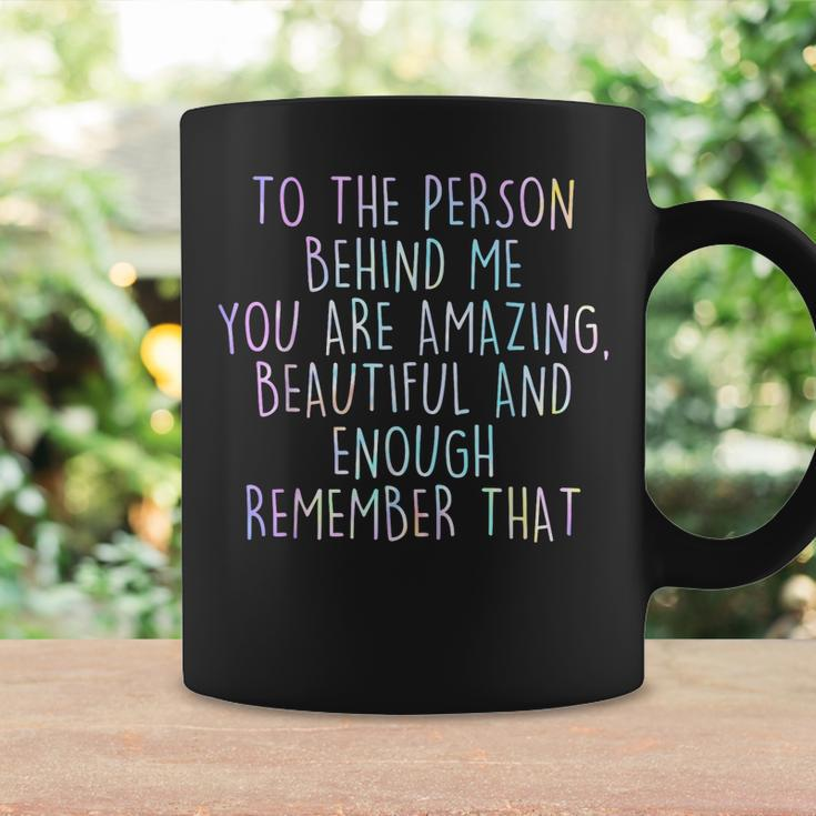 To The Person Behind Me You Are Amazing Beautiful Coffee Mug Gifts ideas