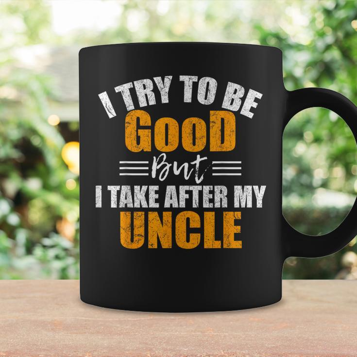 I Try To Be Good But I Take After My Uncle Coffee Mug Gifts ideas