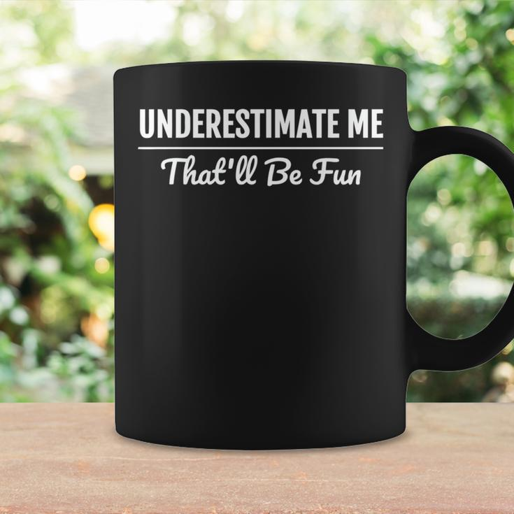 Underestimate Me Thatll Be Fun Proud And Confidence Coffee Mug Gifts ideas