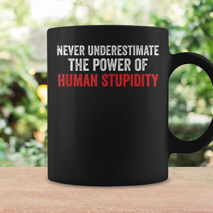 Never Underestimate The Power Of Human Stupidity Coffee Mug Gifts ideas