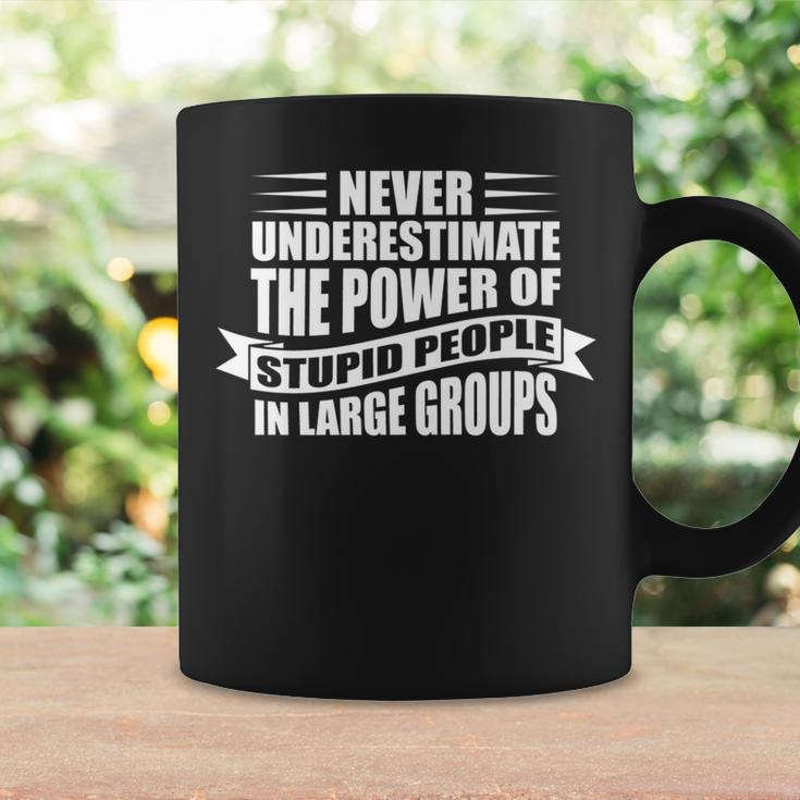 Never Underestimate The Power Of Stupid People Custom Coffee Mug Gifts ideas