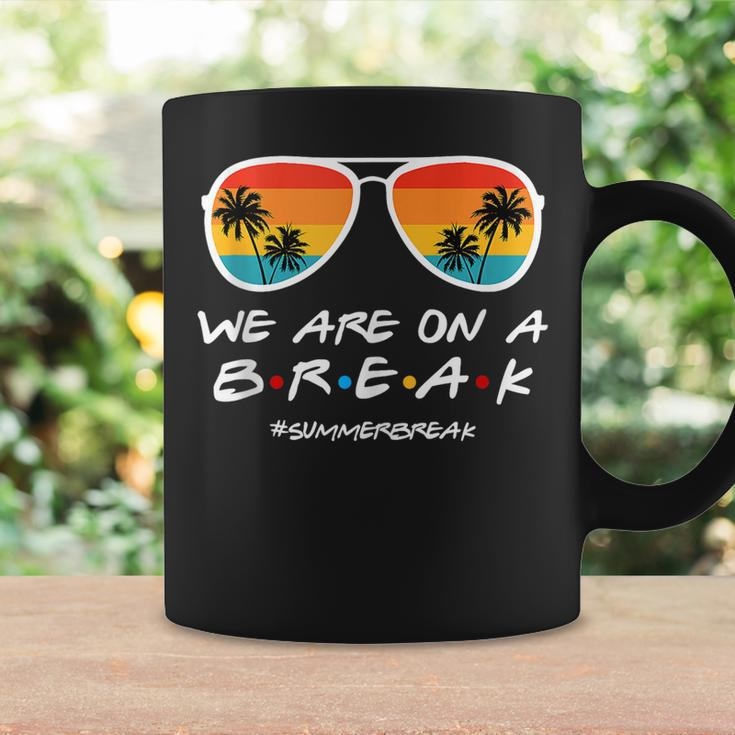 We Are On A Break Summer Break Sunglasses Last Day Of School Coffee Mug Gifts ideas
