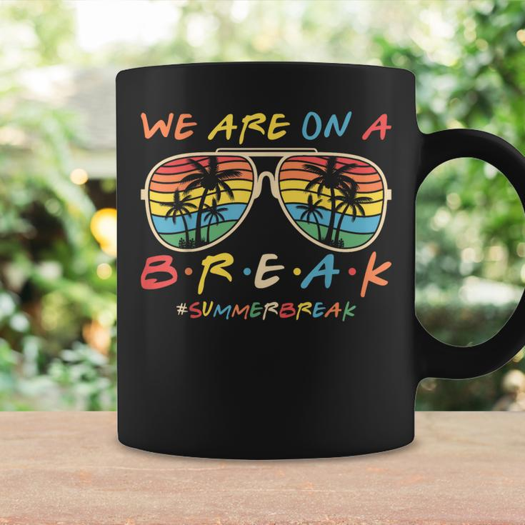 We Are On A Break Teacher Glasses Summer Break Hello Summer Coffee Mug Gifts ideas