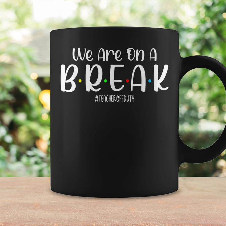 We Are On A Break Teacher Off Duty Summer Vacation Beach Coffee Mug Gifts ideas