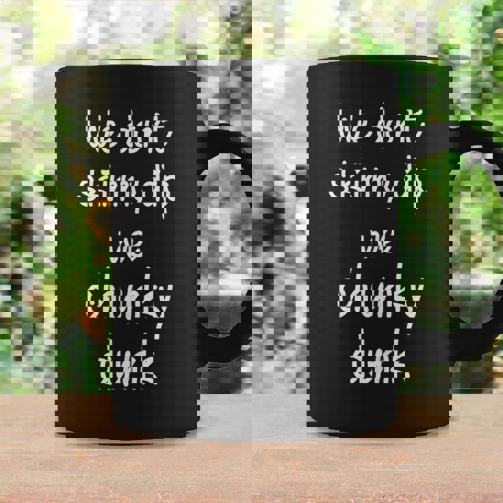 We Dont Skinny Dip We Chunky Dunk Coffee Mug Gifts ideas