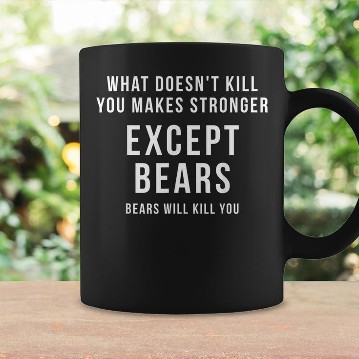 What Doesnt Kill You Makes Stronger Except Bears Coffee Mug Gifts ideas