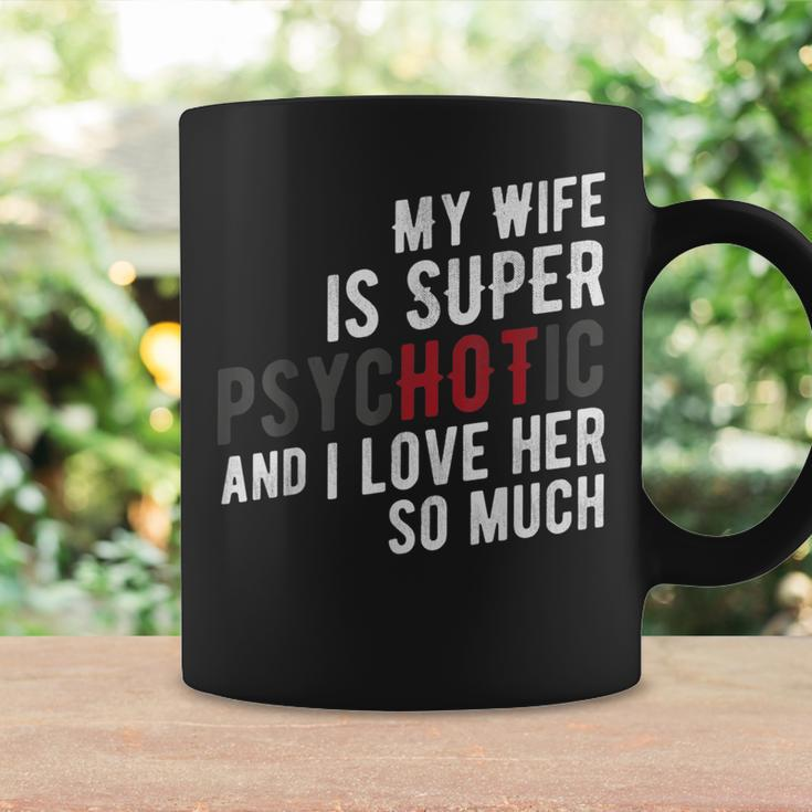 My Wife Is Super Psychotic And I Love Her So MuchCoffee Mug Gifts ideas