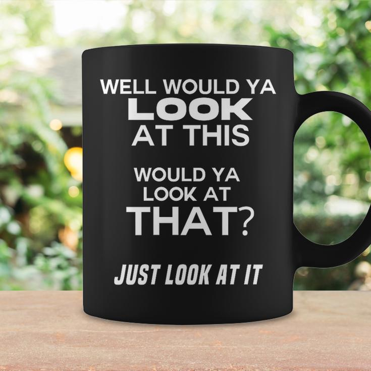 Would Ya Look At This Look At That Just Look At It Coffee Mug Gifts ideas