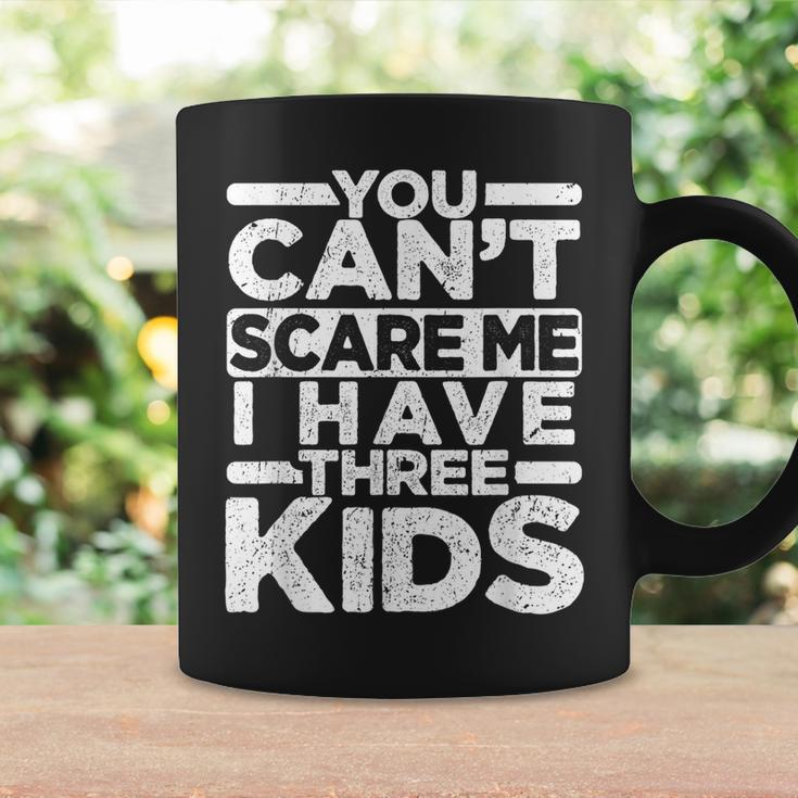 You Cant Scare Me I Have Three Kids Funny Dad Mom Coffee Mug Gifts ideas