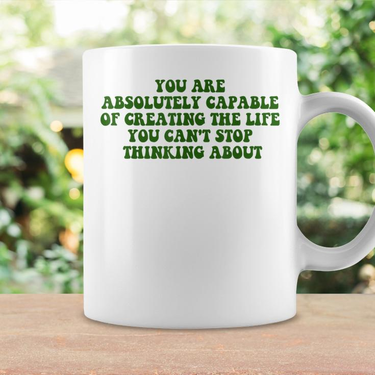 You Are Absolutely Capable Of Creating The Life Quote Coffee Mug Gifts ideas
