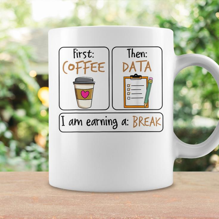 First Coffee Then Data I Am Earning A Break Iep Teacher Coffee Mug Gifts ideas