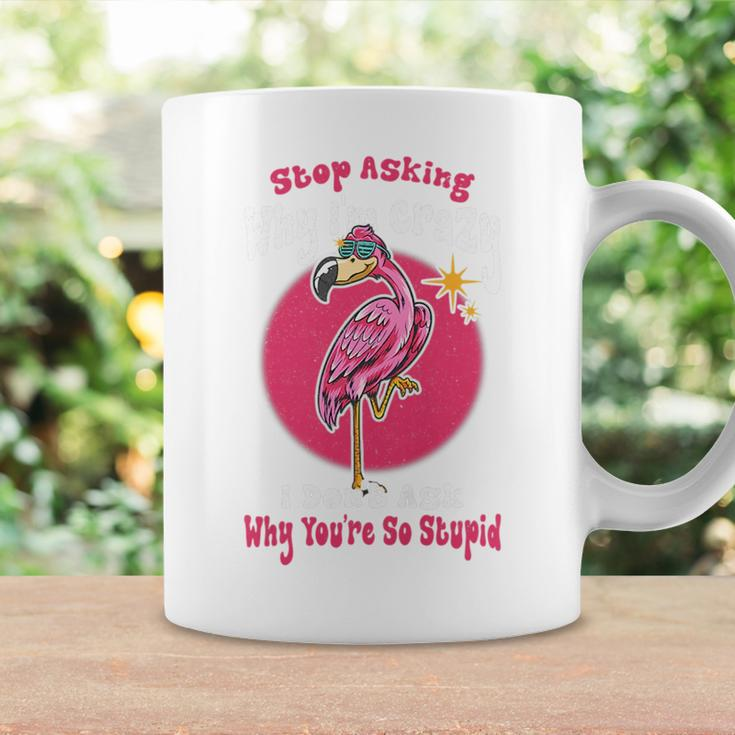Funny Flamingo Stop Asking Why Im Crazy Flamingo Lovers Flamingo Funny Gifts Coffee Mug Gifts ideas