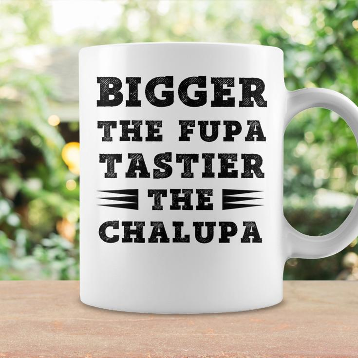Fuuny Quote Bigger The Fupa Tastier The Chalupa Coffee Mug Gifts ideas