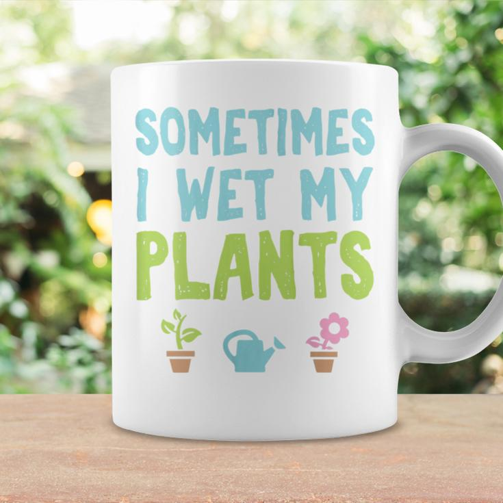 Gardening Sometimes I Wet My Plants Coffee Mug Gifts ideas