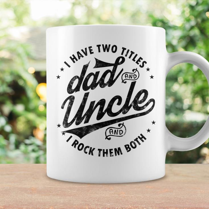 I Have Two Titles Dad And Uncle I Rock Them Both Uncle Gifts Coffee Mug Gifts ideas