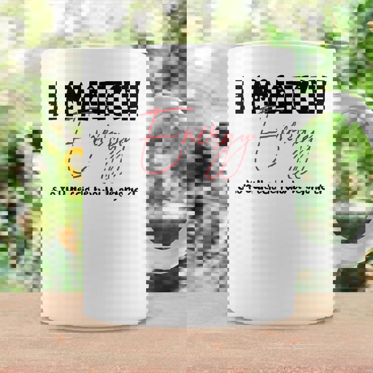 I Match Energy So You Decide How We Gon Act Quote Funny Coffee Mug Gifts ideas