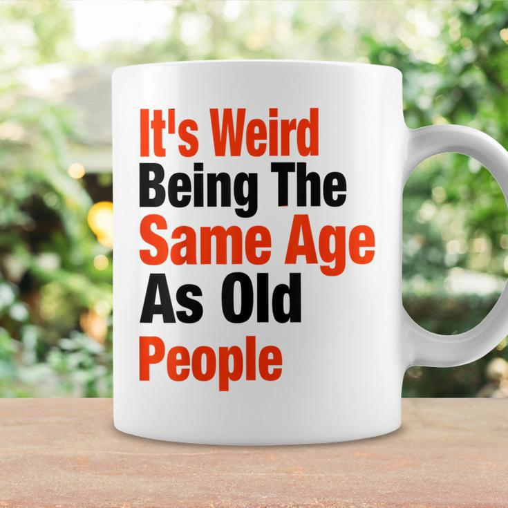 Its Weird Being The Same Age As Old People Funny Dad Mom Gifts For Mom Funny Gifts Coffee Mug Gifts ideas