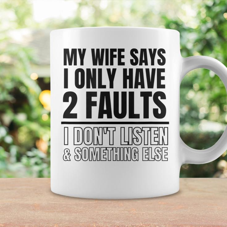 My Wife Says I Only Have 2 Faults Funny Coffee Mug Gifts ideas