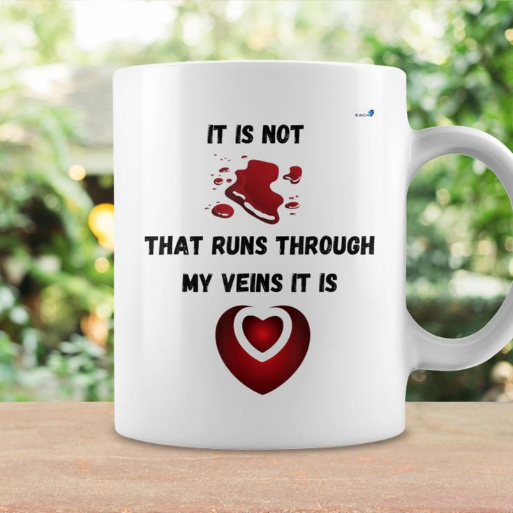 It Is Not Blood That Runs Through My Veins It Is Love Coffee Mug Gifts ideas